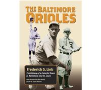 The Baltimore Orioles: The History of a Colorful Team in Baltimore and St. Louis (Writing Baseball)