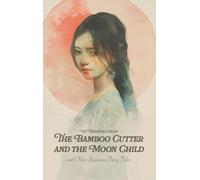 The Bamboo Cutter and the Moon Child: and Other Japanese Fairy Tales (The Northlume Library)