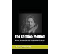 The Bamboo Method: Ancient Japanese Wisdom for Modern Productivity