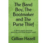 The Band Boy, The Bootmaker and The Purse Thief: A family history chronicle spanning over three hundred years