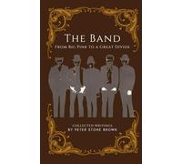 The Band: ‘From Big Pink to a Great Divide’: Collected Writings