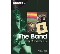 The Band On Track : Every Album, Every Song