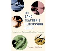 The Band Teacher's Percussion Guide: Insights into Playing and Teaching Percussion