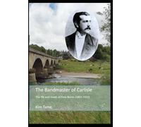 The Bandmaster of Carlisle: The life and music of Felix Burns (1863-1920)