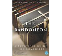 THE BANDONEON: A Practical Guide For Composers