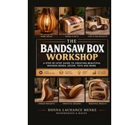 THE BANDSAW BOOK BUSINESS: A Beginner’s Guide to Crafting Beautiful Wooden for Under $300 and Master Precision Woodworking from Beginner to Advanced