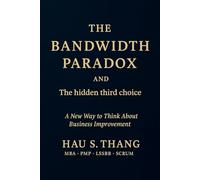 The Bandwidth Paradox: The Pressure to Deliver vs. the Need for Improvement, A business reality that shapes performance in every organization