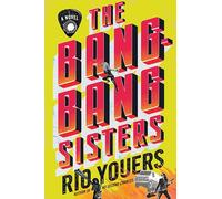 The Bang-Bang Sisters: A Novel