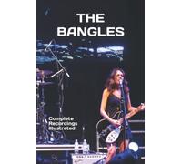 The Bangles: Complete Recordings Illustrated: 119 (Essential Discographies)