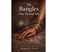 The Bangles That Bound Me: A novel based on true events