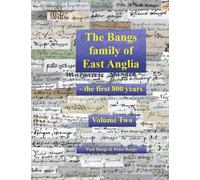 The Bangs Family of East Anglia: the first 800 years: Volume Two