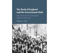 The Bank of England and the Government Debt: Operations in the Gilt-Edged Market, 1928-1972 (Studies in Macroeconomic History)