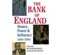 The Bank of England: Money, Power, and Influence 1694-1994