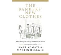 The Bankers' New Clothes: What's Wrong with Banking and What to Do about It: What's Wrong with Banking and What to Do about It - Updated Edition