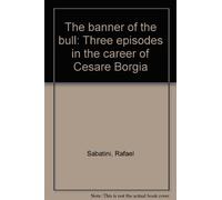 The banner of the bull: Three episodes in the career of Cesare Borgia