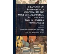 The Banquet Of Euphrosyne. A Selection Of The Most Esteemed Songs, Scottish And English. [with A Frontispiece.]