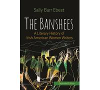 The Banshees : A Literary History of Irish American Women Writers