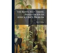The Bantu Are Coming Phases Of South Africa S Race Problem