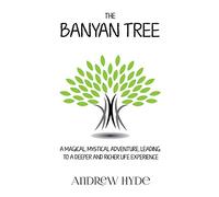 The Banyan Tree: A magical, mystical adventure, leading to a deeper and richer life experience