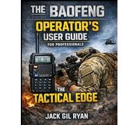 The Baofeng Operator’s User Guide for Professionals: The Tactical Edge