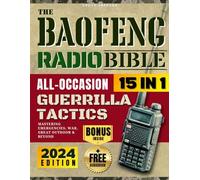 The Baofeng Radio Bible: [15 in 1] All-Occasion Guerrilla Tactics - Mastering Emergencies, War, Great Outdoor, and Beyond