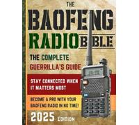 The Baofeng Radio Bible: The Complete and Easy-to-Follow Guerrilla's Guide to Become a Pro with Your Baofeng Radio in No Time and Stay Connected When It Matters Most