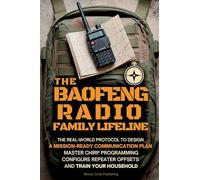 The Baofeng Radio Family Lifeline: The Real-World Protocol to Design a Mission-Ready Communication Plan, Master CHIRP Programming, Configure Repeater ... Household (Ham Radio License Study Guides)