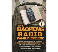 The Baofeng Radio Family Lifeline: The Real-World Protocol to Design a Mission-Ready Communication Plan, Master CHIRP Programming, Configure Repeater ... Household (Ham Radio License Study Guides)