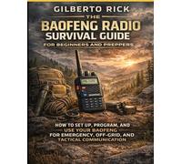 THE BAOFENG RADIO SURVIVAL GUIDE FOR BEGINNERS AND PREPPERS: How to Set Up,Program, and Use Your Baofeng for Emergency Off-grid and Tactical Communication