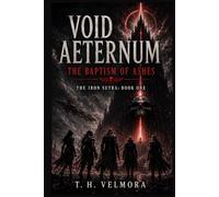 The Baptism of Ashes: A Grimdark Sci-Fi Epic of Cosmic Horror, Broken Warriors, and a Father's Descent into Oblivion (Void Aeternum - The Iron Sutra)