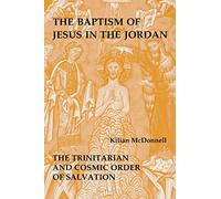The Baptism of Jesus in the Jordan: The Trinitarian and Cosmic Order of Salvation