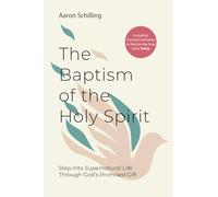 The Baptism of the Holy Spirit: Step Into Supernatural Life Through God’s Promised Gift