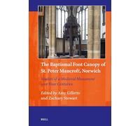 The Baptismal Font Canopy of St. Peter Mancroft, Norwich: Studies of a Medieval Monument over Four Centuries: 20 (Art and Material Culture in Medieval and Renaissance Europe, 20)