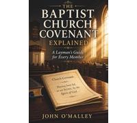 The Baptist Church Covenant Explained: A Layman’s Guide for Every Member