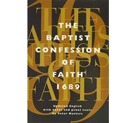 The Baptist Confession of Faith 1689: Or, the Second London Confession with Scripture Proofs