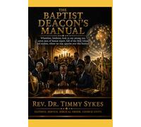 THE BAPTIST DEACON'S MANUAL: Faithful Service, Biblical Order, Church Unity