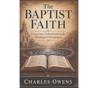 The Baptist Faith: Categories, Denominations, and Theological Persuasions