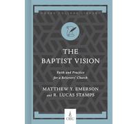 The Baptist Vision: Faith and Practice for a Believers' Church (Hobbs College Library)