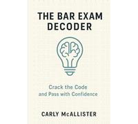 The Bar Exam Decoder: Crack the Code and Pass with Confidence