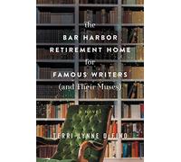 The Bar Harbor Retirement Home for Famous Writers (And Their Muses): A Novel