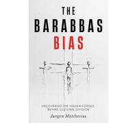 The Barabbas Bias: Uncovering the Hidden Forces Behind Cultural Division