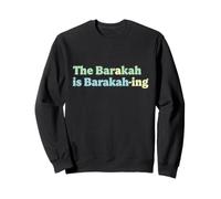 The Barakah is Barakah-ing - Playful Islamic Blessings Sweatshirt