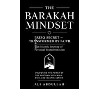 THE BARAKAH MINDSET: Unlocking the Power of the Subconscious Mind, Du'a, and Islamic Action