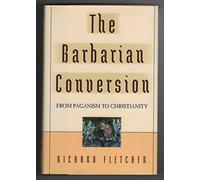 The Barbarian Conversion from Paganism to Christianity