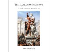 The Barbarian Invasions - A Genealogy of the History of Art (October Books)
