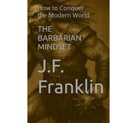 THE BARBARIAN MINDSET: How to Conquer the Modern World