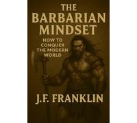 THE BARBARIAN MINDSET: How to Conquer the Modern World