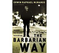The Barbarian Way: Unleash the Untamed Faith Within