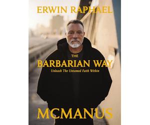 The Barbarian Way: Unleash the Untamed Faith Within
