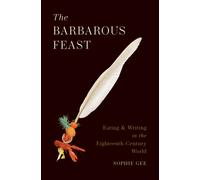 The Barbarous Feast: Eating and Writing in the Eighteenth-Century World